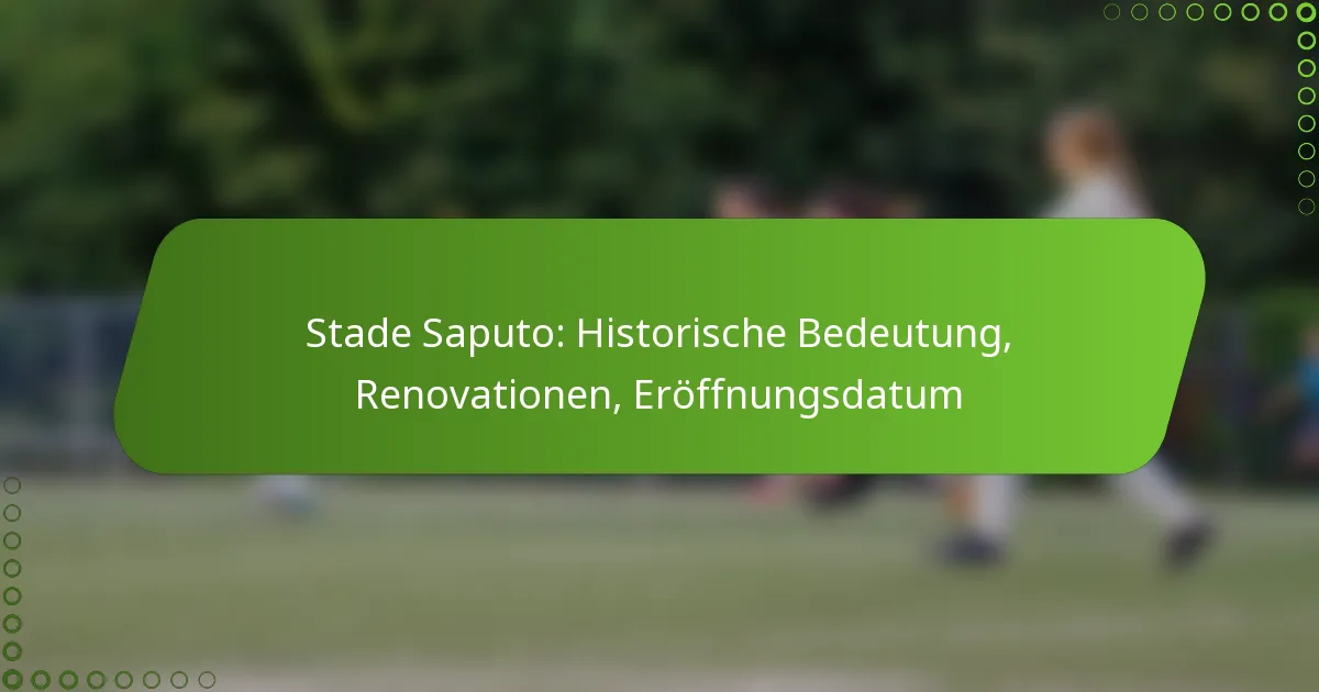 Stade Saputo: Historische Bedeutung, Renovationen, Eröffnungsdatum