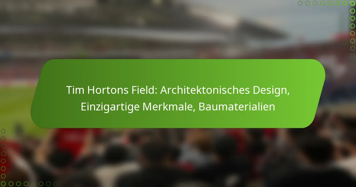 Tim Hortons Field: Architektonisches Design, Einzigartige Merkmale, Baumaterialien