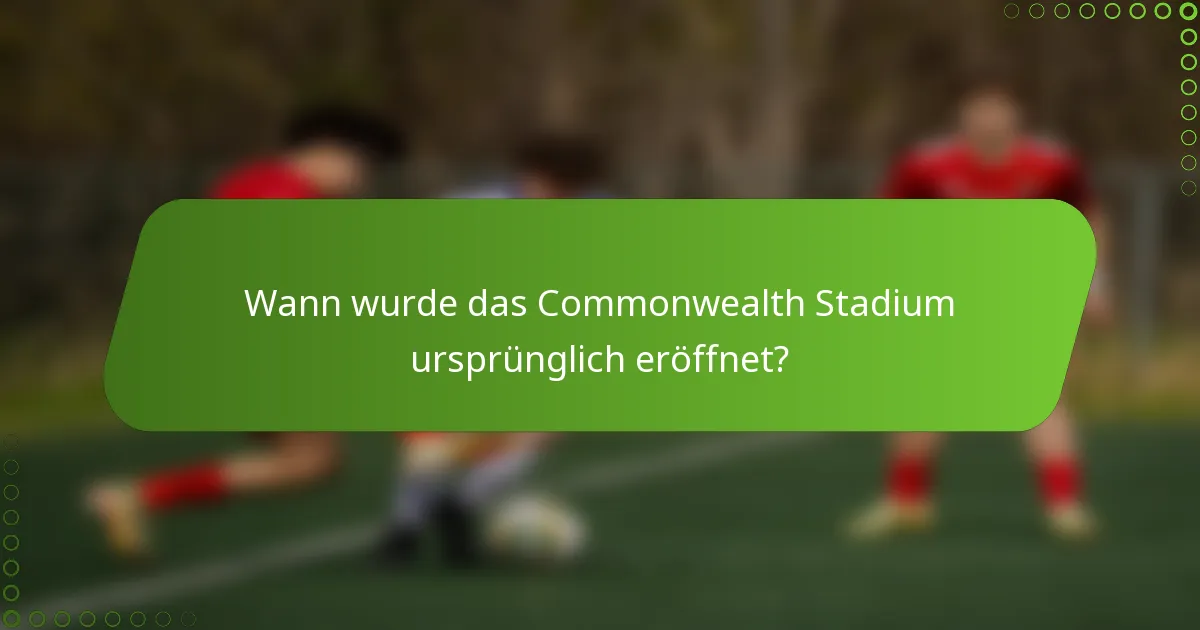 Wann wurde das Commonwealth Stadium ursprünglich eröffnet?