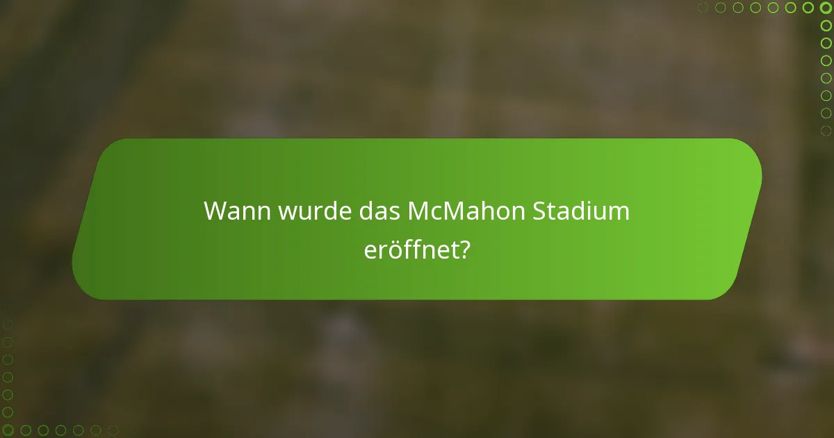 Wann wurde das McMahon Stadium eröffnet?