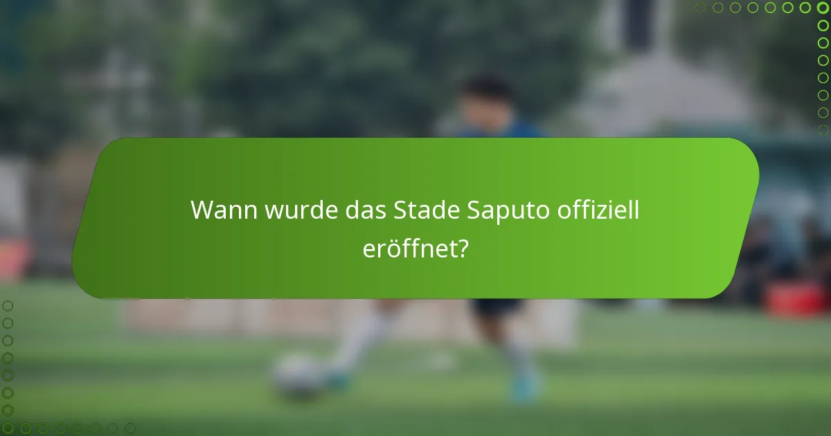 Wann wurde das Stade Saputo offiziell eröffnet?