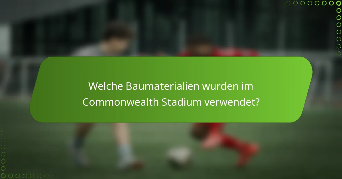 Welche Baumaterialien wurden im Commonwealth Stadium verwendet?