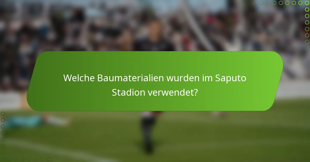 Welche Baumaterialien wurden im Saputo Stadion verwendet?