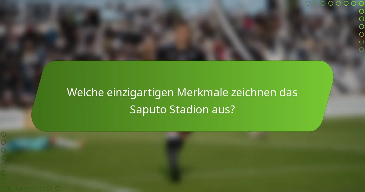 Welche einzigartigen Merkmale zeichnen das Saputo Stadion aus?