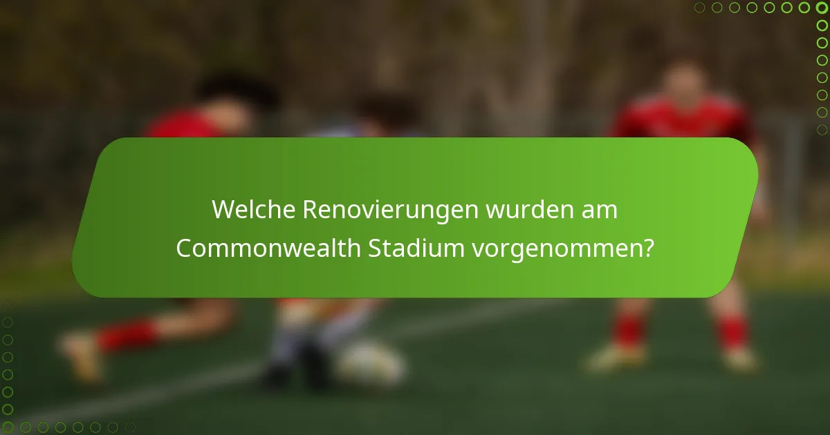 Welche Renovierungen wurden am Commonwealth Stadium vorgenommen?