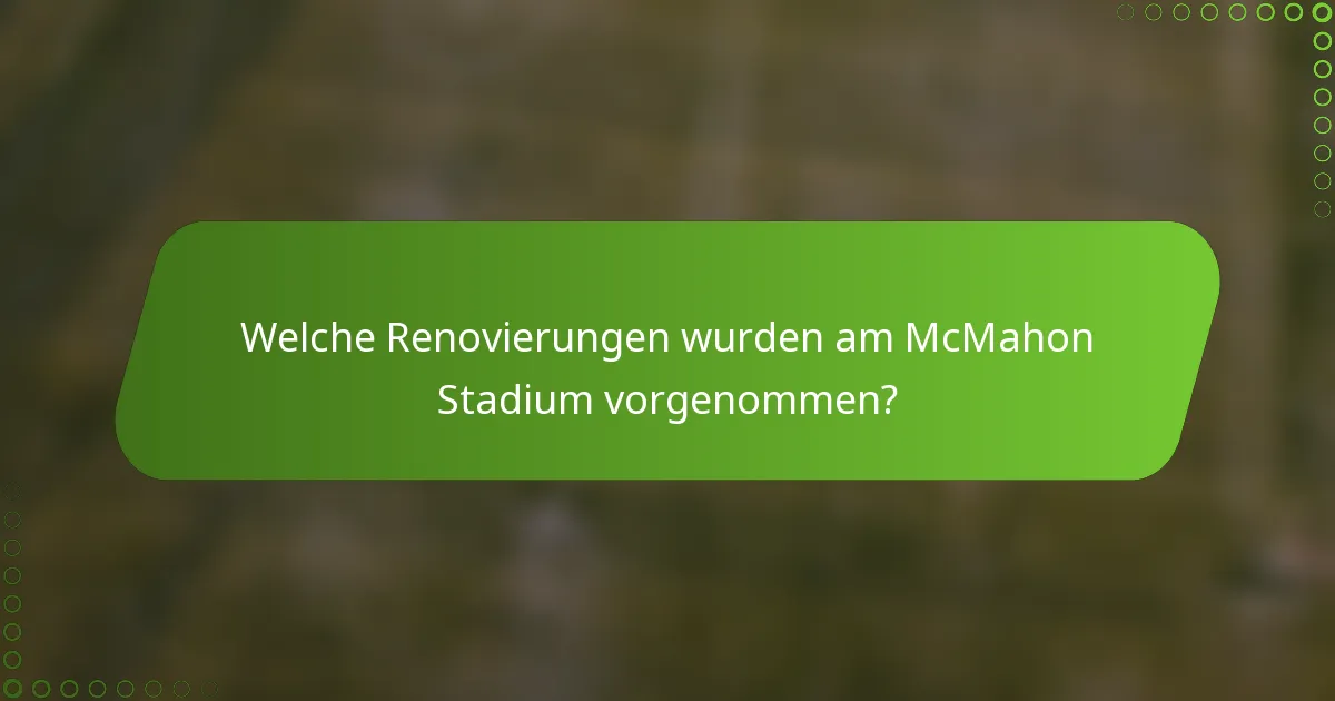Welche Renovierungen wurden am McMahon Stadium vorgenommen?