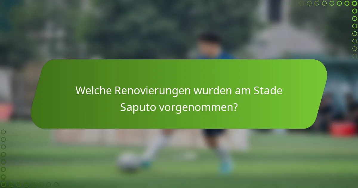 Welche Renovierungen wurden am Stade Saputo vorgenommen?