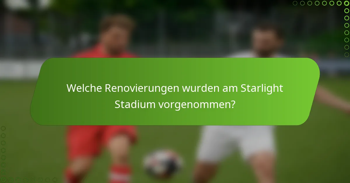 Welche Renovierungen wurden am Starlight Stadium vorgenommen?