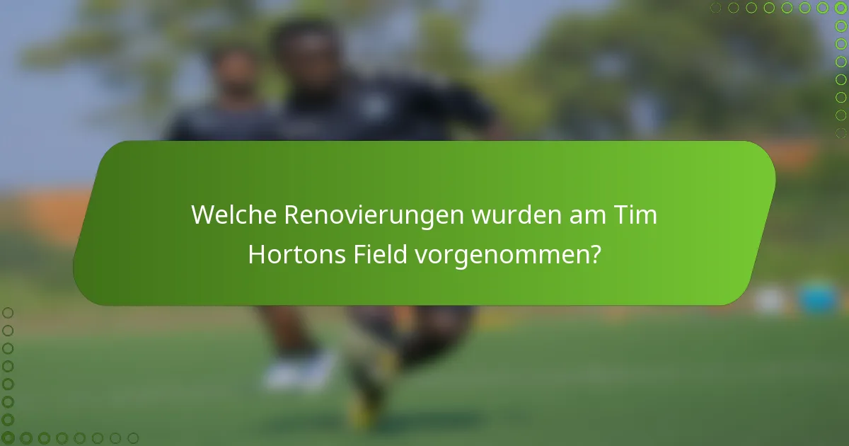 Welche Renovierungen wurden am Tim Hortons Field vorgenommen?