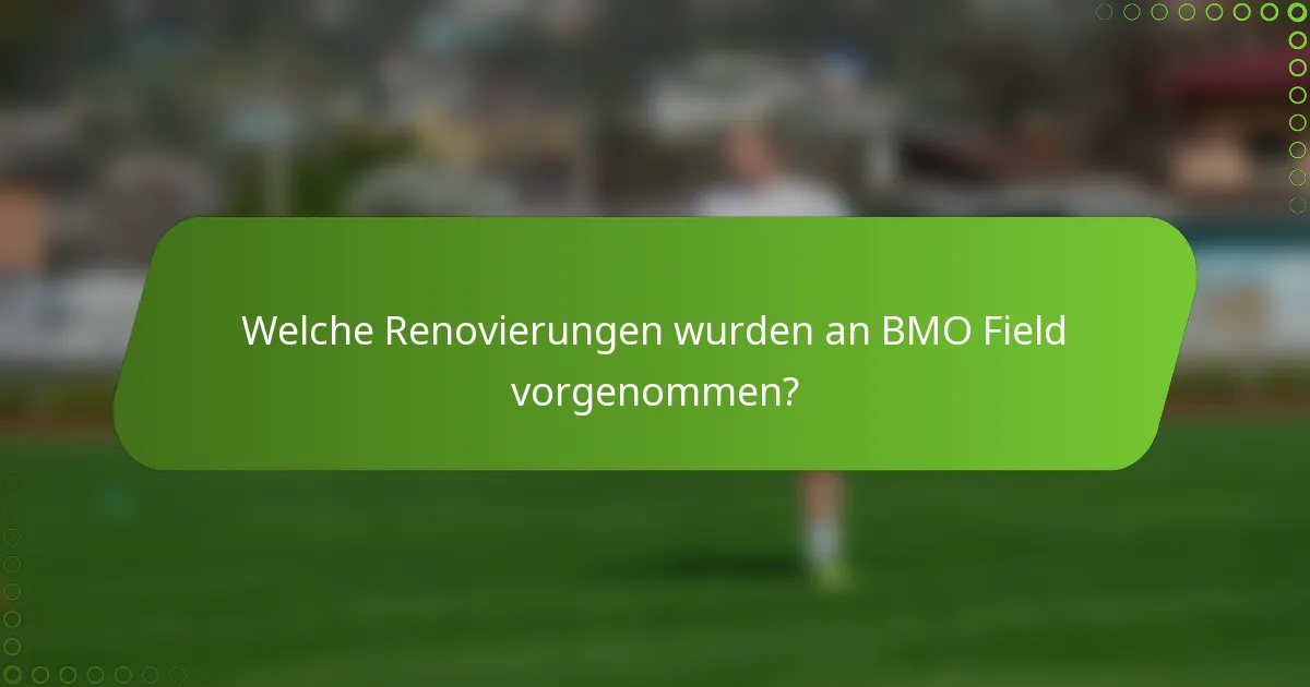 Welche Renovierungen wurden an BMO Field vorgenommen?