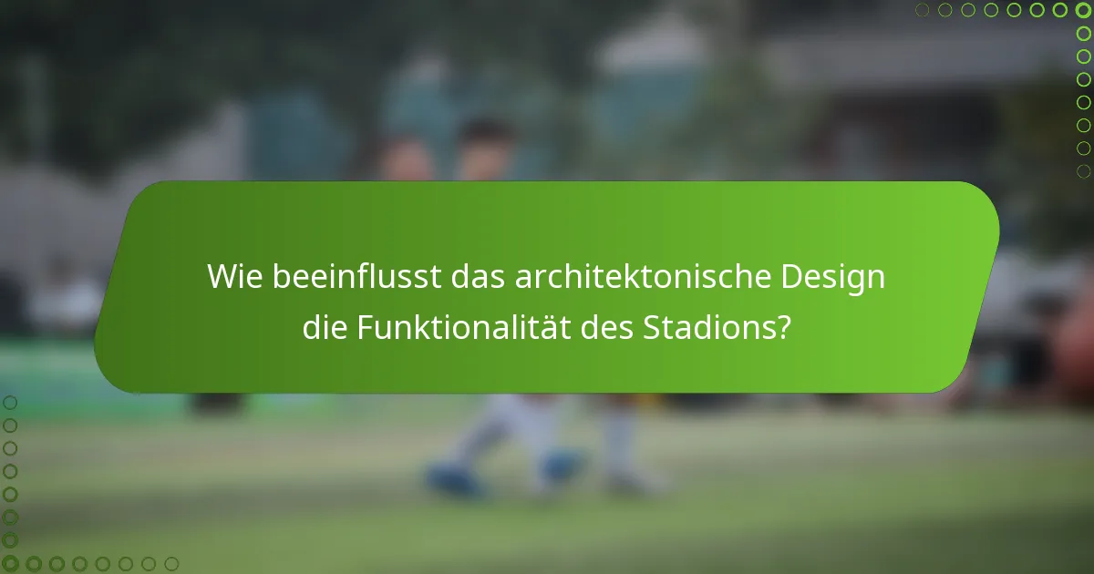 Wie beeinflusst das architektonische Design die Funktionalität des Stadions?