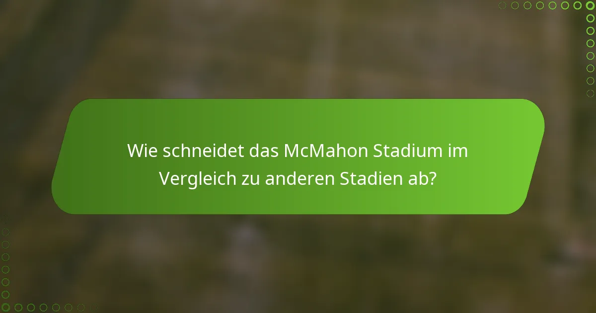 Wie schneidet das McMahon Stadium im Vergleich zu anderen Stadien ab?