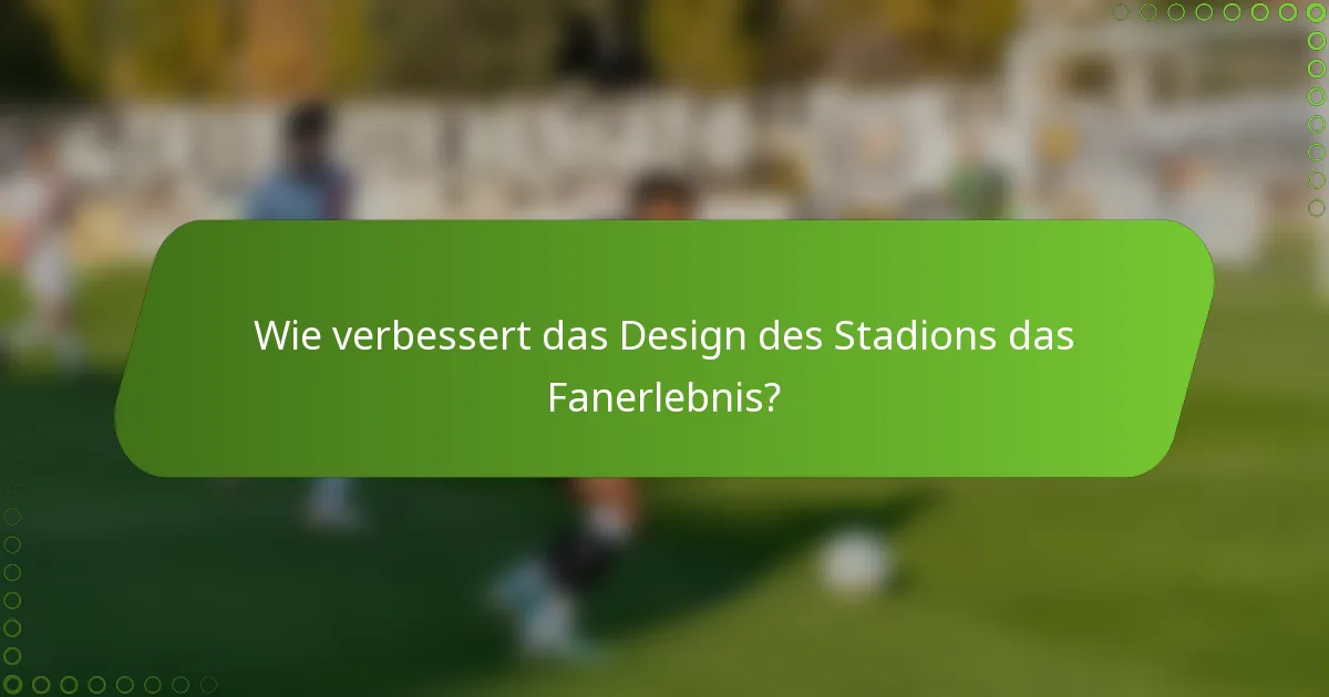 Wie verbessert das Design des Stadions das Fanerlebnis?